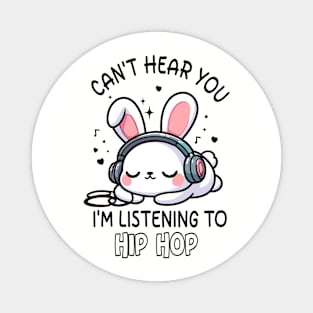 Kawaii Rabbit Hip Hop, Can't Hear You I'm Listening Hip Hop Magnet